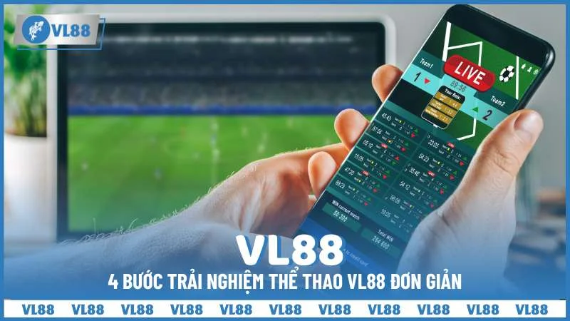 4 bước trải nghiệm thể thao VL88 đơn giản