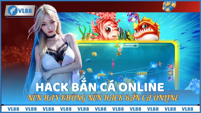 Nên hay không nên hack bắn cá online