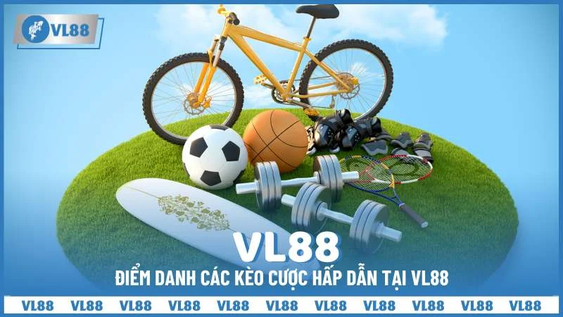 Điểm danh các kèo cược hấp dẫn tại VL88