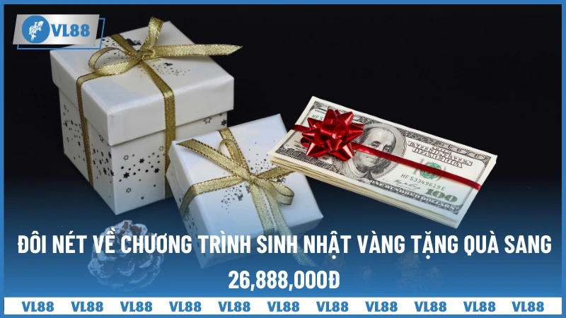 Đôi nét về chương trình sinh nhật vàng tặng quà sang 26,888,000đ