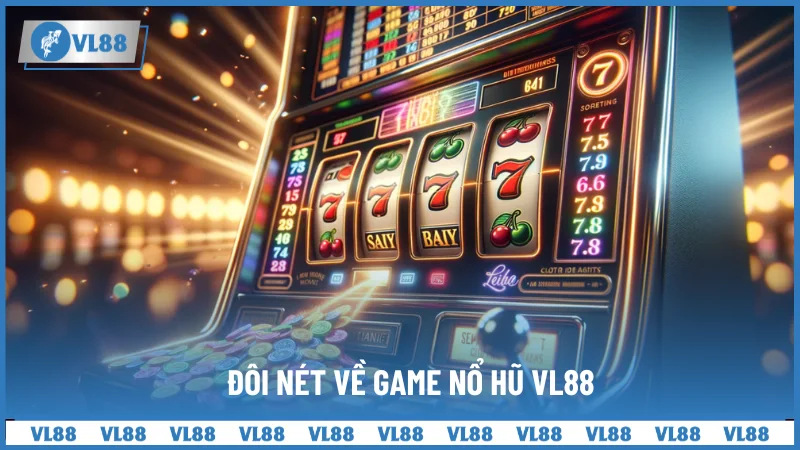 Đôi nét về game Nổ Hũ VL88