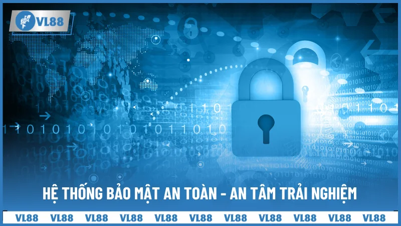 Hệ thống bảo mật an toàn - An tâm trải nghiệm